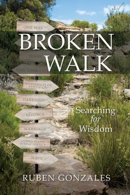 Broken Walk: Searching For Wisdom by Gonzales, Ruben
