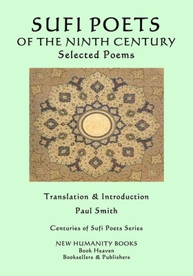 THE SUFI POETS OF THE NINTH CENTURY Selected Poems by Smith, Paul