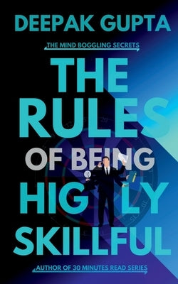 The Rules of Being Highly Skillful by Gupta, Deepak