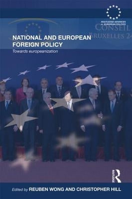 National and European Foreign Policies: Towards Europeanization by Wong, Reuben