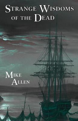 Strange Wisdoms of the Dead by Allen, Mike