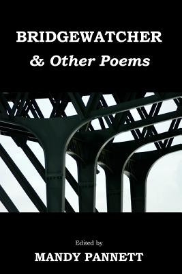 Bridgewatcher & Other Poems: Anthology of poems from The Psychiatry Research Trust Poetry Competition 2013 by Totterdell, Mark