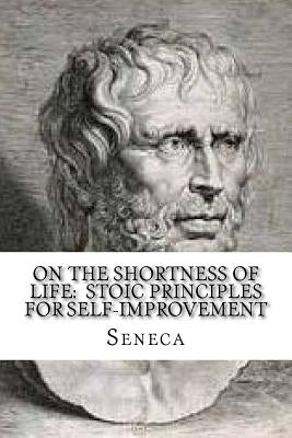 On the Shortness of Life: Stoic Principles for Self-Improvement by Seneca