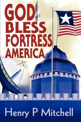 God Bless Fortress America by Mitchell, Henry P.