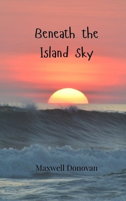 Beneath the Island Sky by Donovan, Maxwell