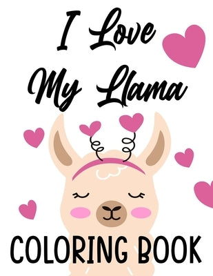 I Love My Llama Coloring Book: Majestic Llama Designs And Illustrations To Color, A Fun And Exciting Coloring Pages For Kids by Publishing, Premium
