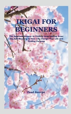 Ikigai for Beginners by George, Zaad
