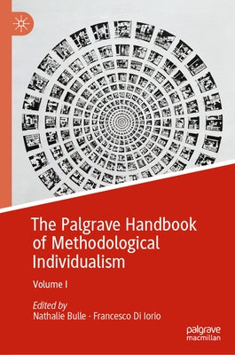 The Palgrave Handbook of Methodological Individualism: Volume I by Bulle, Nathalie