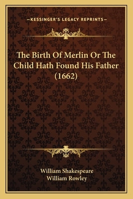 The Birth of Merlin or the Child Hath Found His Father (1662) by Shakespeare, William