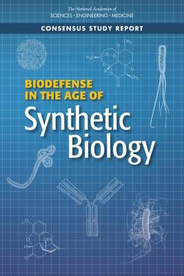 Biodefense in the Age of Synthetic Biology by National Academies of Sciences Engineeri