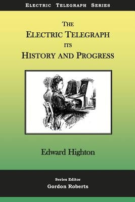 The Electric Telegraph - Its History and Progress by Roberts, Gordon