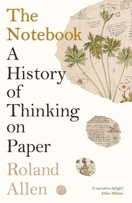 The Notebook: A History of Thinking on Paper by Allen, Roland