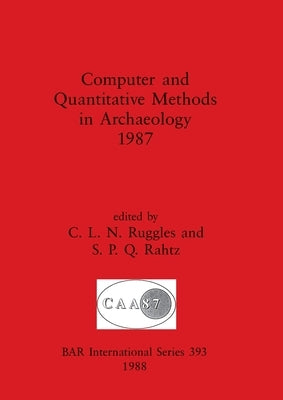 Computer and Quantitative Methods in Archaeology 1987 by Ruggles, C. L. N.