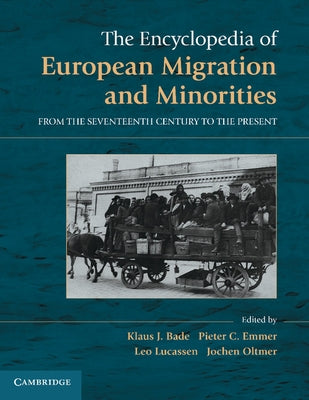 The Encyclopedia of European Migration and Minorities: From the Seventeenth Century to the Present by Bade, Klaus J.