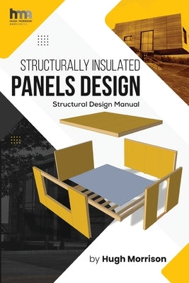 Structurally Insulated Panels Design: Structural Design Manual by Morrison, Hugh