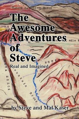 The Awesome Adventures of Steve: Real and Imagined by Kaser, Mal and Steve
