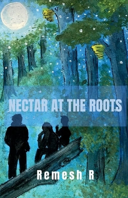 Nectar at the Roots by R, Remesh