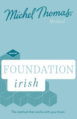 Foundation Irish Revised Edition (Learn Irish with the Michel Thomas Method): Beginner Irish Audio Course by Thomas, Michel