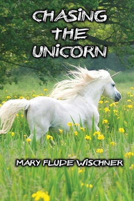 Chasing the Unicorn by Wischner, Mary Flude
