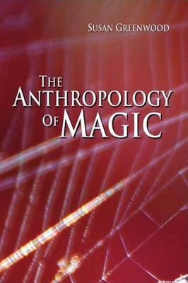 The Anthropology of Magic by Greenwood, Susan