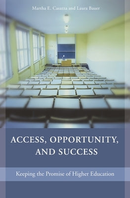 Access, Opportunity, and Success: Keeping the Promise of Higher Education by Casazza, Martha E.