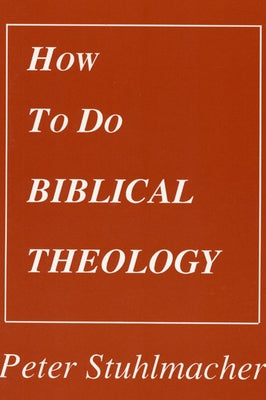 How to do Biblical Theology by Stuhlmacher, Peter
