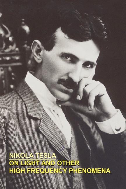 On Light and Other High Frequency Phenomena by Tesla, Nikola