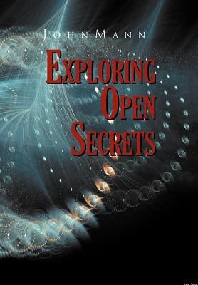 Exploring Open Secrets by Mann, John H.