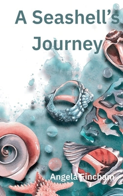 A Seashell's Journey by Fincham, Angela