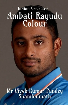 Ambati Rayudu Colour: Indian Cricketer by Pandey Shambhunath, Vivek Kumar