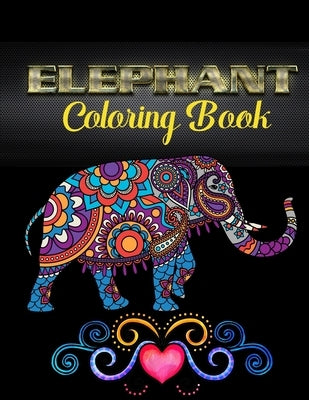 Elephant coloring book: An Adult Coloring Book with Fun, Easy, and Relaxing Elephants by Xefrim, Starcef