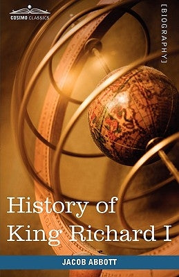 History of King Richard I of England: Makers of History by Abbott, Jacob
