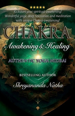 Chakra Awakening & Healing: Authentic Yoga Nidra Meditation by Natha, Shreyananda