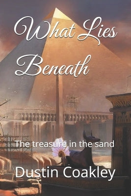 What Lies Beneath: The treasure in the sand by Coakley, Dustin