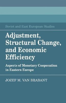 Adjustment, Structural Change, and Economic Efficiency by Brabant, Jozef M. Van