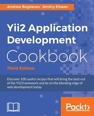 Yii2 Application Development Cookbook, Third Edition by Bogdanov, Andrew