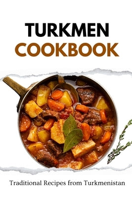 Turkmen Cookbook: Traditional Recipes from Turkmenistan by Luxe, Liam