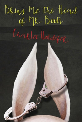 Bring Me the Head of Mr. Boots by Holdefer, Charles