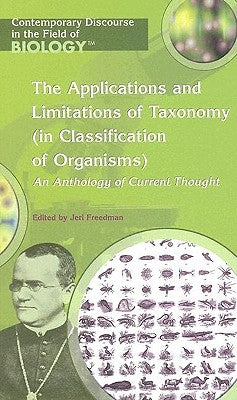 The Applications and Limitations of Taxonomy (in Classification of Organisms): An Anthology of Current Thought by Freedman, Jeri