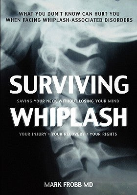 Surviving Whiplash: Saving Your Neck Without Losing Your Mind. by Frobb MD, Mark