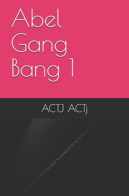 Abel Gang Bang 1 by Actj, Actj