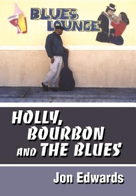 Holly, Bourbon and The Blues by Edwards, Jon