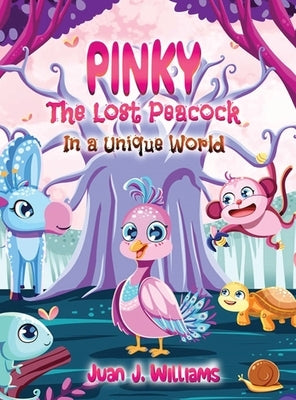 Pinky The Lost Peacock In A Unique World by Williams, Juan