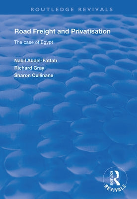 Road Freight and Privatisation: The Case of Egypt by Abdel-Fattah, Nabil