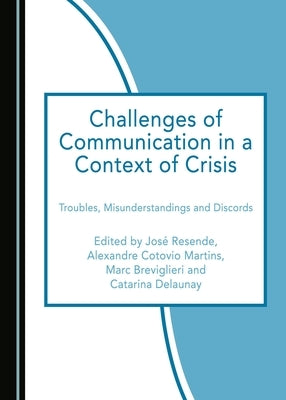 Challenges of Communication in a Context of Crisis: Troubles, Misunderstandings and Discords by Breviglieri, Marc