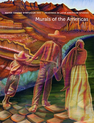 Murals of the Americas: Mayer Center Symposium XVII, Readings in Latin American Studies by Lyall, Victoria I.