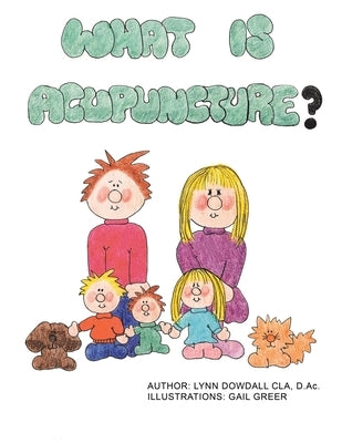 What Is Acupuncture? by Dowdall Cla D. Ac, Lynn
