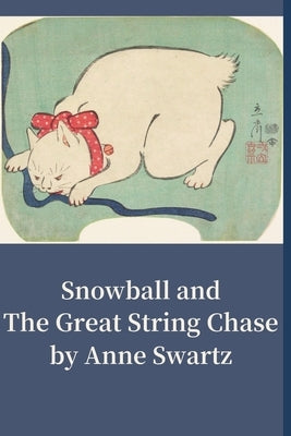 Snowball and The Great String Chase by Swartz, Anne