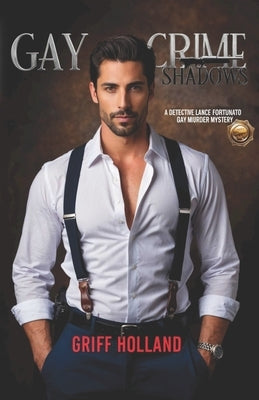 Gay Crime Shadows: A Detective Lance Fortunato Gay Murder Mystery by Holland, Griff