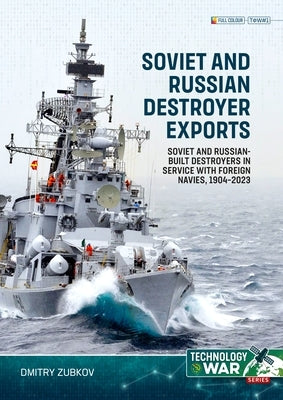 Soviet and Russian-Built Destroyers in Service with Foreign Navies, 1904-2023: Volume 1 - 1904 to the 1930s by Zubkov, Dmitry